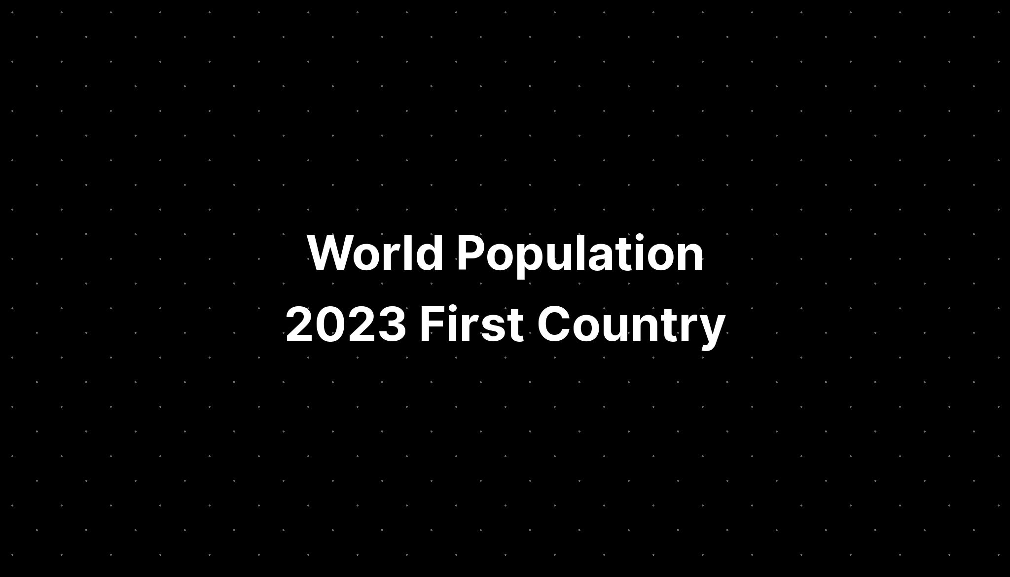 World Population 2023 First Country Pelajaran 